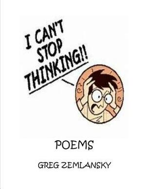 I Can't Stop Thinking Poems by Greg Zemlansky