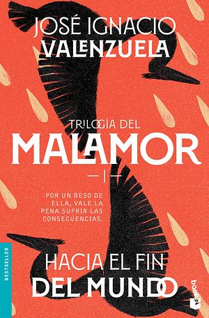 Trilogía del malamor. Hacia el fin del mundo by José Ignacio Valenzuela