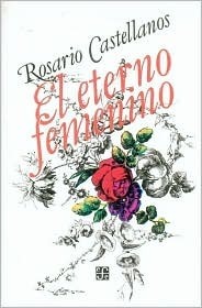 El eterno femenino by Rosario Castellanos