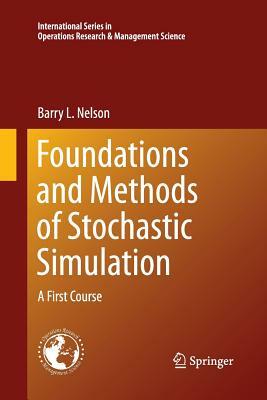 Foundations and Methods of Stochastic Simulation: A First Course by Barry Nelson