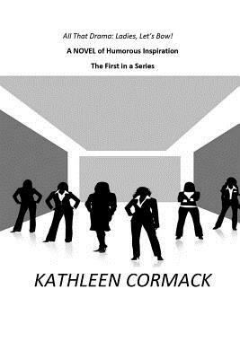 All That Drama-Ladies Let's Bow!: Forgiveness and Secrets by Kathleen Cormack