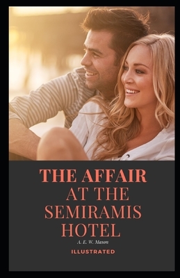 The Affair at the Semiramis Hotel Illustrated: BY A. E. W. Mason by A.E.W. Mason