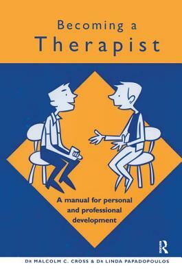 Becoming a Therapist: A Manual for Personal and Professional Development by Linda Papadopoulos, Malcolm C. Cross