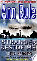 The Stranger Beside Me: Ted Bundy The Shocking Inside Story by Ann Rule