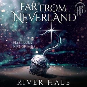 Far From Neverland by River Hale