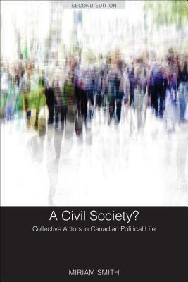 A Civil Society?: Collective Actors in Canadian Political Life, Second Edition by Miriam Smith