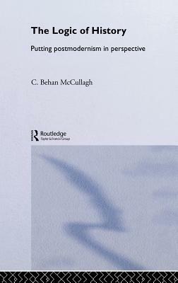 The Logic of History by C. Behan McCullagh