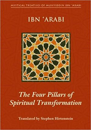 The Four Pillars of Spiritual Transformation: The Adornment of the Spiritually Transformed by Ibn Arabi