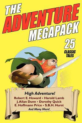 The Adventure Megapack: 25 Classic Adventure Stories from the Pulps by Dorothy Quick, Harold Lamb, Robert E. Howard