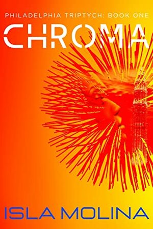 Chroma: Philadelphia Triptych Book One by Isla Molina