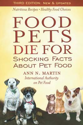 Food Pets Die for: Shocking Facts about Pet Food by Ann N. Martin