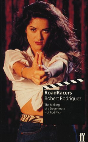 Roadracers: The Making of a Degenerate Hot Rod Flick by Robert Rodríguez