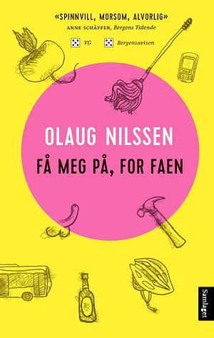 Få meg på, for faen by Olaug Nilssen