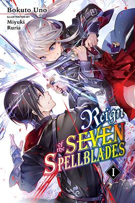 Reign of the Seven Spellblades, Vol. 1 (Light Novel) by Bokuto Uno