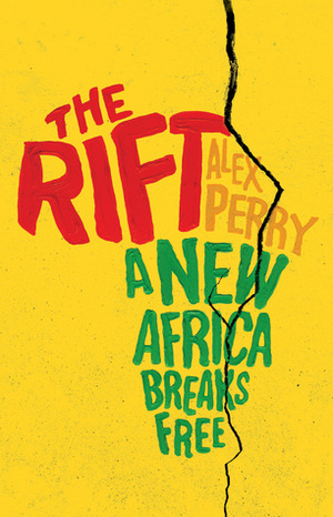 The Rift: A New Africa Breaks Free by Alex Perry