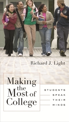 Making the Most of College: Students Speak Their Minds by Richard J. Light