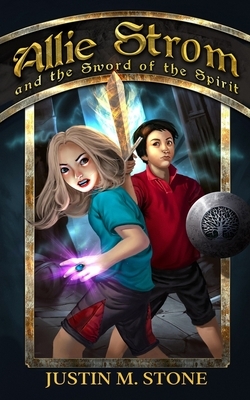 Allie Strom and the Sword of the Spirit by Justin M. Stone