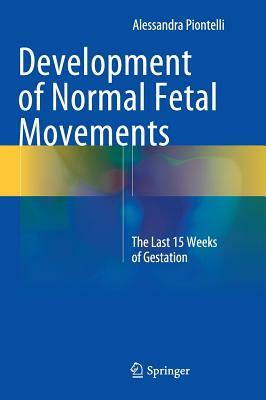 Development of Normal Fetal Movements: The Last 15 Weeks of Gestation by Alessandra Piontelli