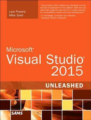 Microsoft Visual Studio 2015 Unleashed by Lars Powers, Mike Snell