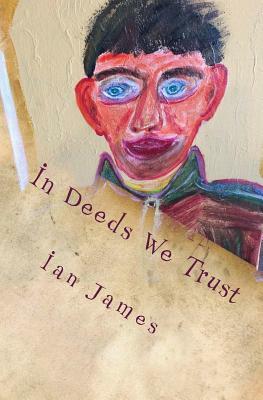 In Deeds We Trust by Ian James