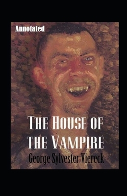 The House of the Vampire Annotated by George Sylvester Viereck