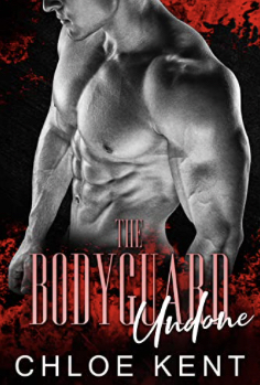 The Bodyguard Undone by Chloe Kent