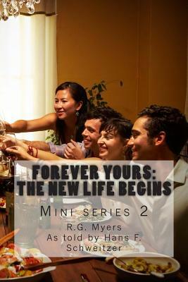 Forever yours: The New Life Begins by R. G. Myers, Hans Franz Schweitzer