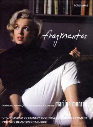 Fragmentos - Poemas, Cartas e Notas Íntimas de Marilyn Monroe by Marilyn Monroe, Antonio Tabucchi, Bernard Comment, Stanley Buchthal
