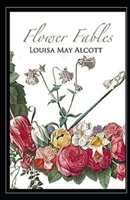 Flower Fables Illustrated by Louisa May Alcott