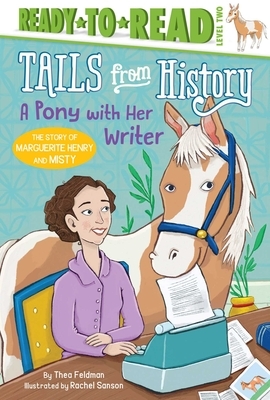 A Pony with Her Writer: The Story of Marguerite Henry and Misty by Thea Feldman