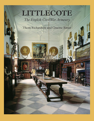 Littlecote: The English Civil War Armoury by Thom Richardson, Graeme Rimer