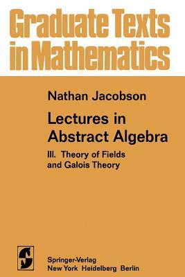 Lectures in Abstract Algebra: III. Theory of Fields and Galois Theory by N. Jacobson