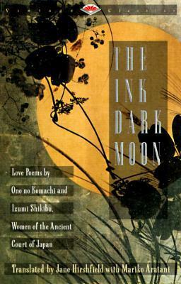 The Ink Dark Moon: Love Poems by Ono no Komachi and Izumi Shikibu, Women of the Ancient Court of Japan by Ono no Komachi, Jane Hirshfield, Izumi Shikibu, Mariko Aratani