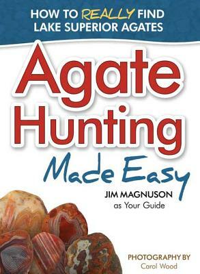 Agate Hunting Made Easy by James Magnuson