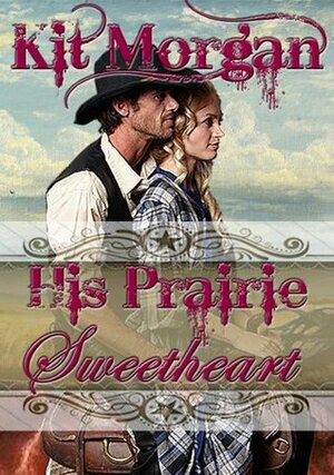 His Prairie Sweetheart by Kit Morgan