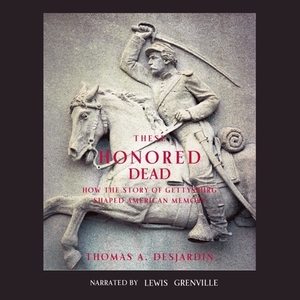 These Honored Dead by Thomas A. Desjardin