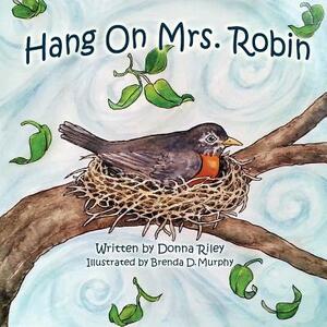 Hang on Mrs. Robin by Donna Riley