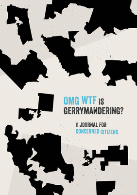 Omg Wtf Is Gerrymandering?: A Journal for Concerned Citizens by Ben Sheehan