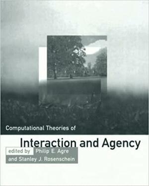 Computational Theories of Interaction and Agency by Philip E. Agre