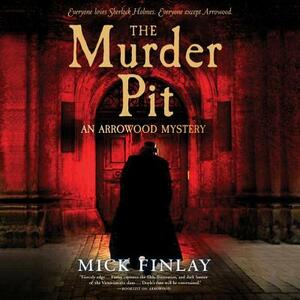The Murder Pit: An Arrowood Mystery by Mick Finlay
