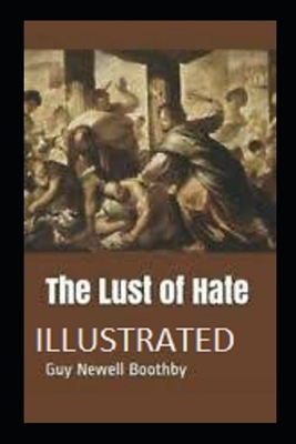 The Lust of Hate Illustrated by Guy Newell Boothby