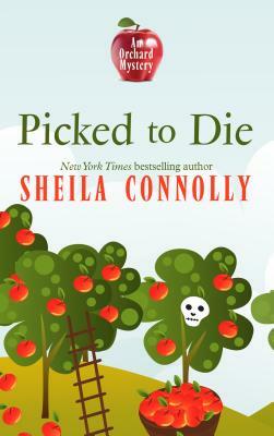 Picked to Die: An Orchard Mystery by Sheila Connolly