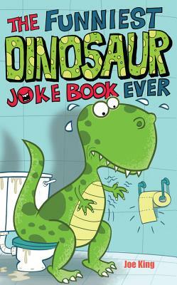 The Funniest Dinosaur Joke Book Ever by Joe King