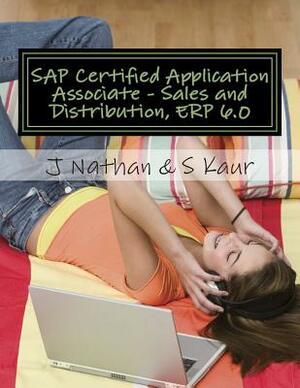 SAP Certified Application Associate - Sales and Distribution, ERP 6.0 by J. Nathan, S. Kaur