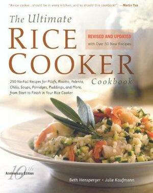 The Ultimate Rice Cooker Cookbook: 250 No-Fail Recipes for Pilafs, Risottos, Polenta, Chilis, Soups, Porridges, Puddings, and More, fro by Beth Hensperger, Julie Kaufman