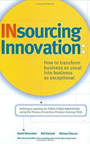 Insourcing Innovation: How to Transform Business as Usual into Business as Exceptional by David Silverstein, Neil DeCarlo