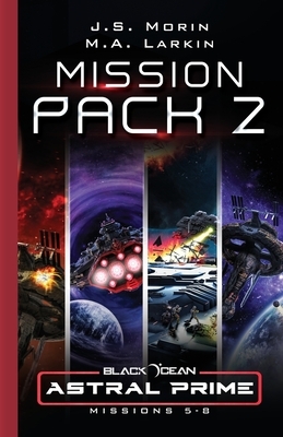 Astral Prime Mission Pack 2: Missions 5-8 by M.A. Larkin, J.S. Morin