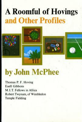 A Roomful of Hovings and Other Profiles by John McPhee