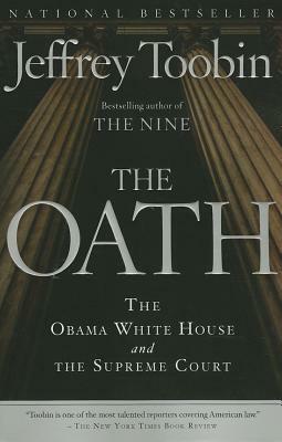 The Oath: The Obama White House and the Supreme Court by Jeffrey Toobin