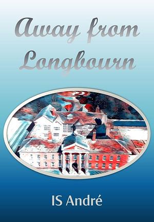 Away From Longbourn: A Pride and Prejudice Variation by SIS André, SIS André, A Lady